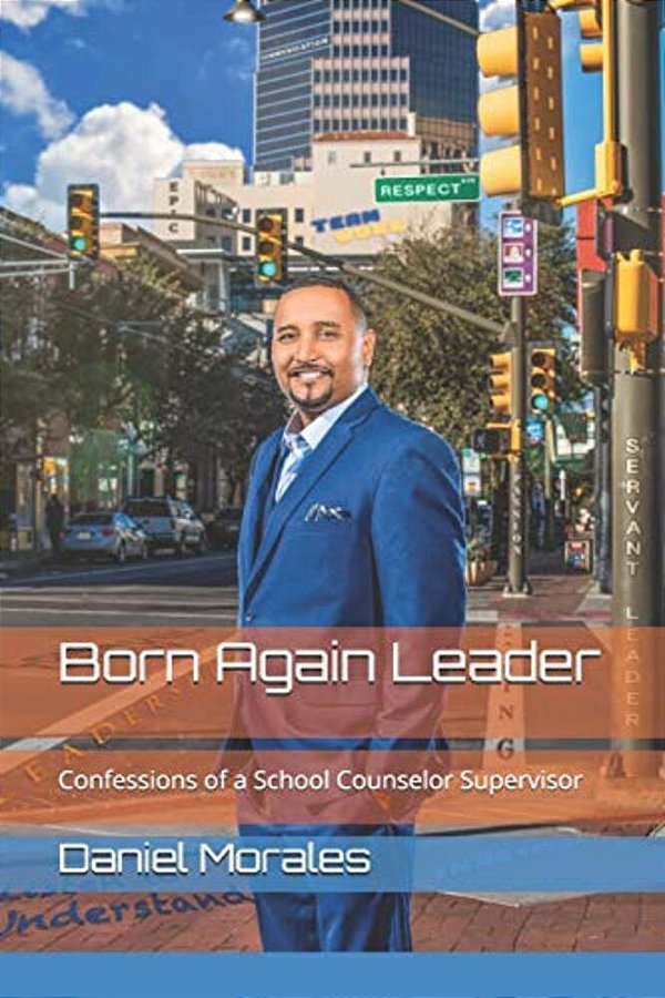 Born Again Leader: Confessions Of A School Counselor Supervisor-..