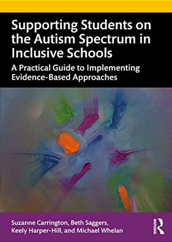 Supporting Students On The Autism Spectrum In Inclusive Schools: A Practical Guide To Implementing Evidence-Based Approaches-..