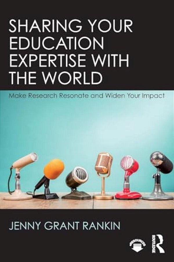 Sharing Your Education Expertise With The World: Make Research Resonate And Widen Your Impact-..