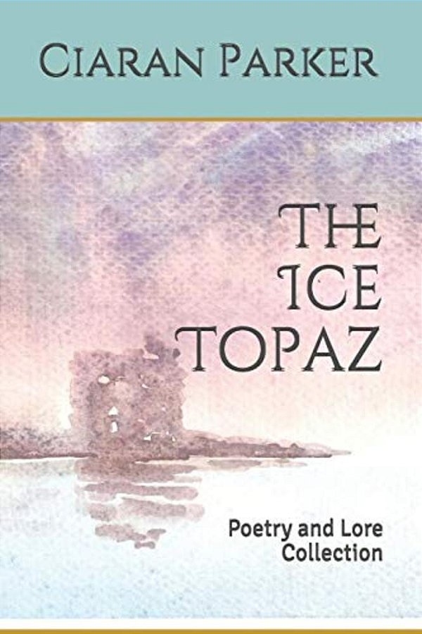 The Ice Topaz: Poetry And Lore Collection-..