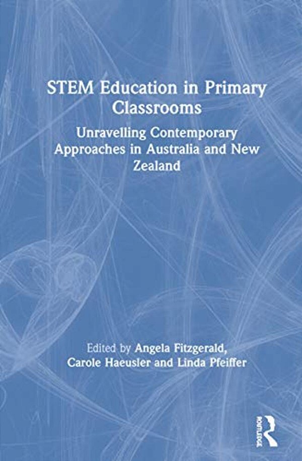 Stem Education In Primary Classrooms: Unravelling Contemporary Approaches In Australia And New Zealand-..