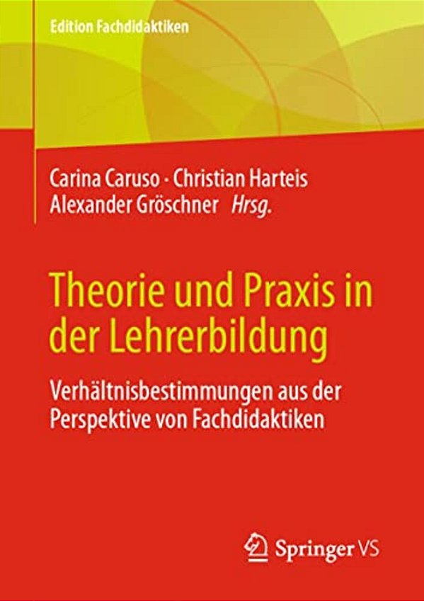 Theorie Und Praxis In Der Lehrerbildung: Verhältnisbestimmungen Aus Der Perspektive Von Fachdidaktiken-..