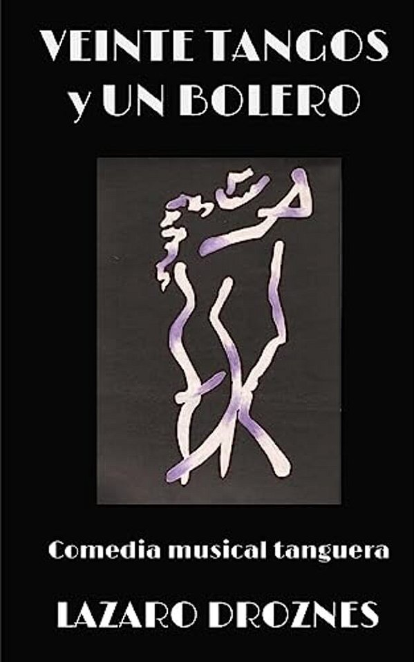 Veinte Tangos & Un Bolero: Comedia Musical Tanguera Que Narra Las Historias Del Amor En Las Distintas Etapas De La Vida. -..