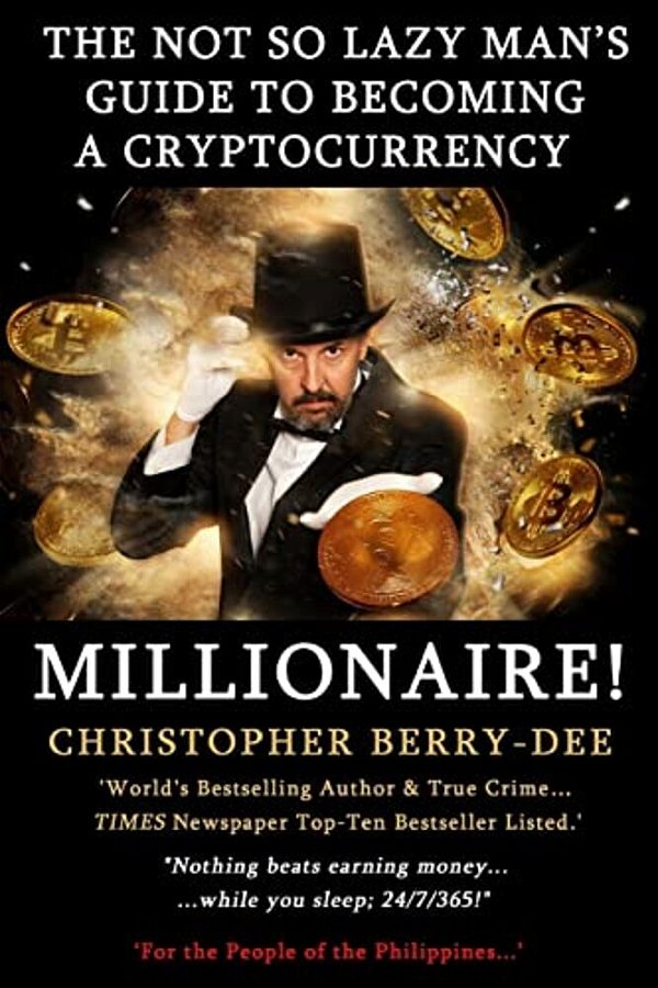 The Not So Lazy Man's Guide To Becoming A Cryptocurrency Millionaire!: Nothing Beats Earning Money While You Sleep; 24/7/365!-..