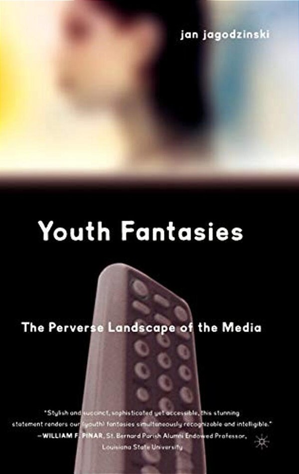 Youth Fantasies: The Perverse Landscape Of The Media-..