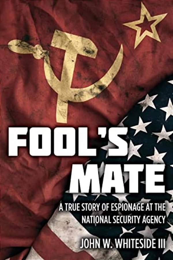 Fool's Mate: A True Story Of Espionage At The National Security Agency-..