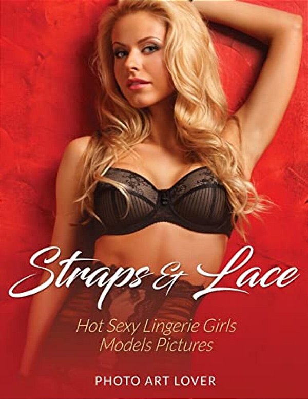 Straps & Lace: Hot Sexy Lingerie Girls Models Pictures-..