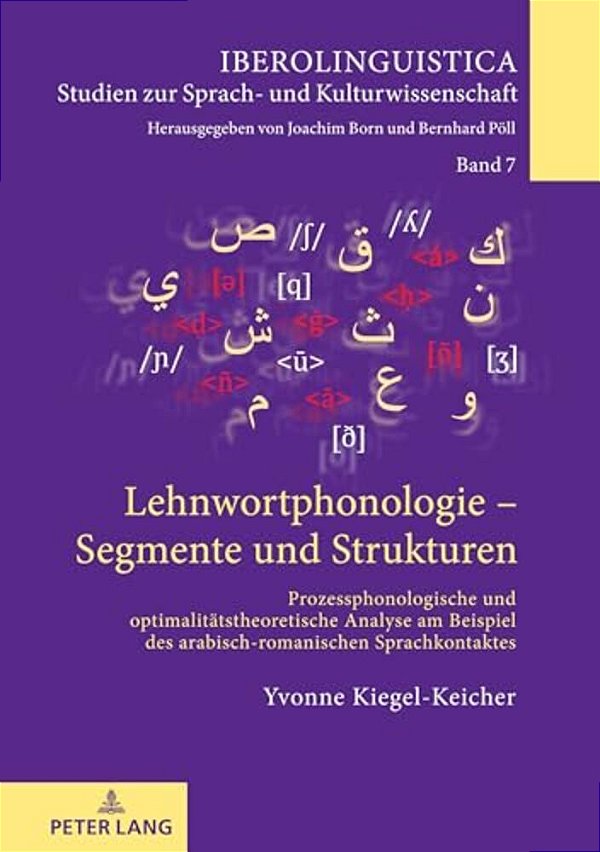 Lehnwortphonologie - Segmente Und Strukturen: Prozessphonologische Und Optimalitaetstheoretische Analyse Am Beispiel Des Arabisch-Romanischen Sprachko-..