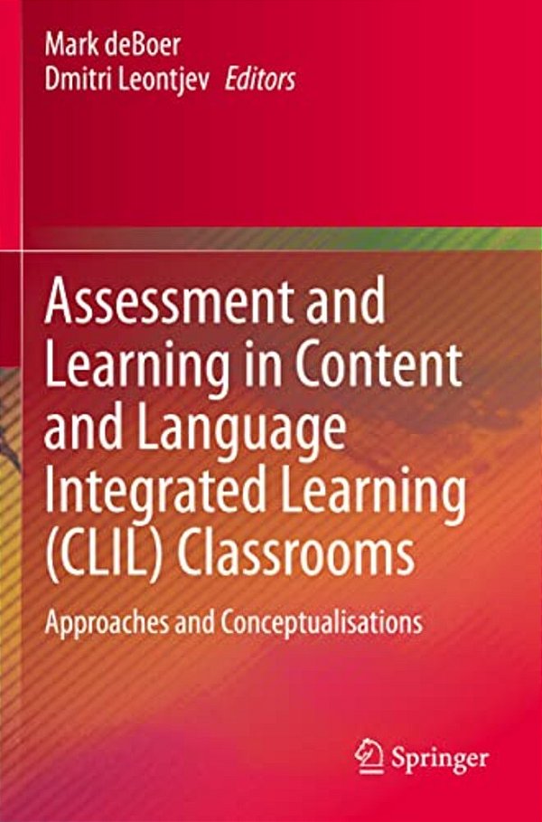 Assessment And Learning In Content And Language Integrated Learning (Clil) Classrooms: Approaches And Conceptualisations-..