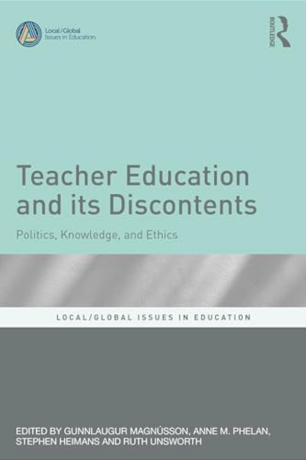 Teacher Education And Its Discontents: Politics, Knowledge, And Ethics-..