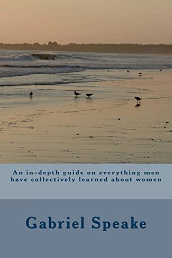An In-Depth Guide On Everything Men Have Collectively Learned About Women-..