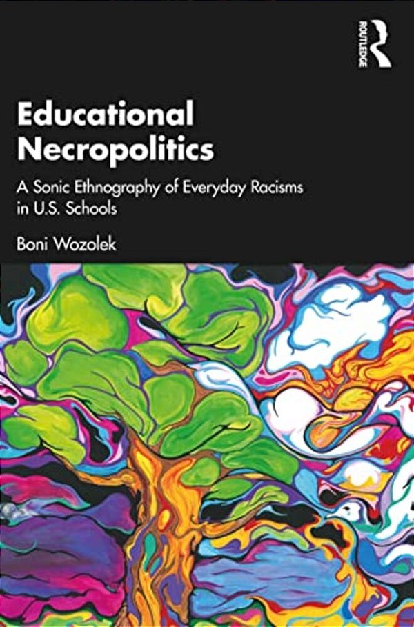 Educational Necropolitics: A Sonic Ethnography Of Everyday Racisms In U. S. Schools-..
