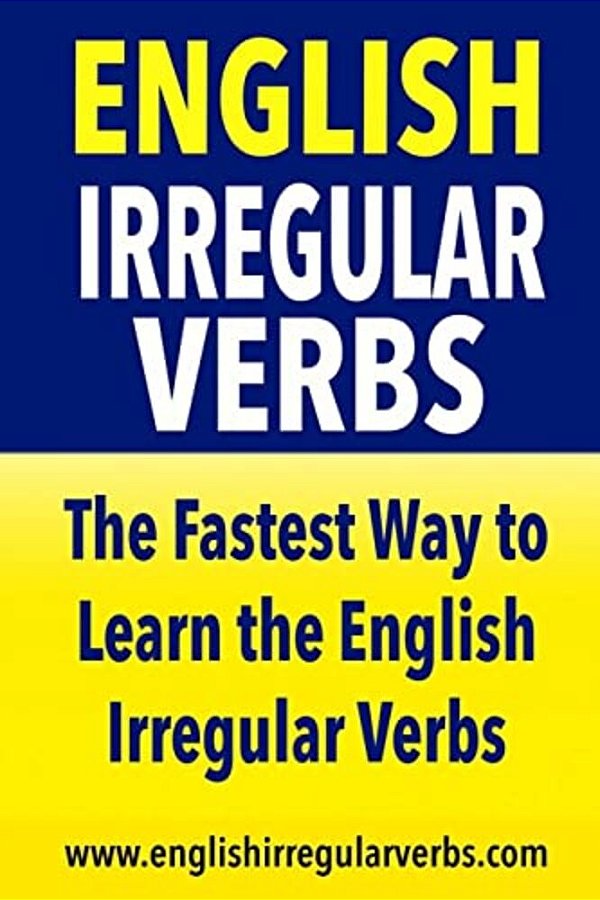 English Irregular Verbs: The Fastest Way To Learn The English Irregular Verbs-..