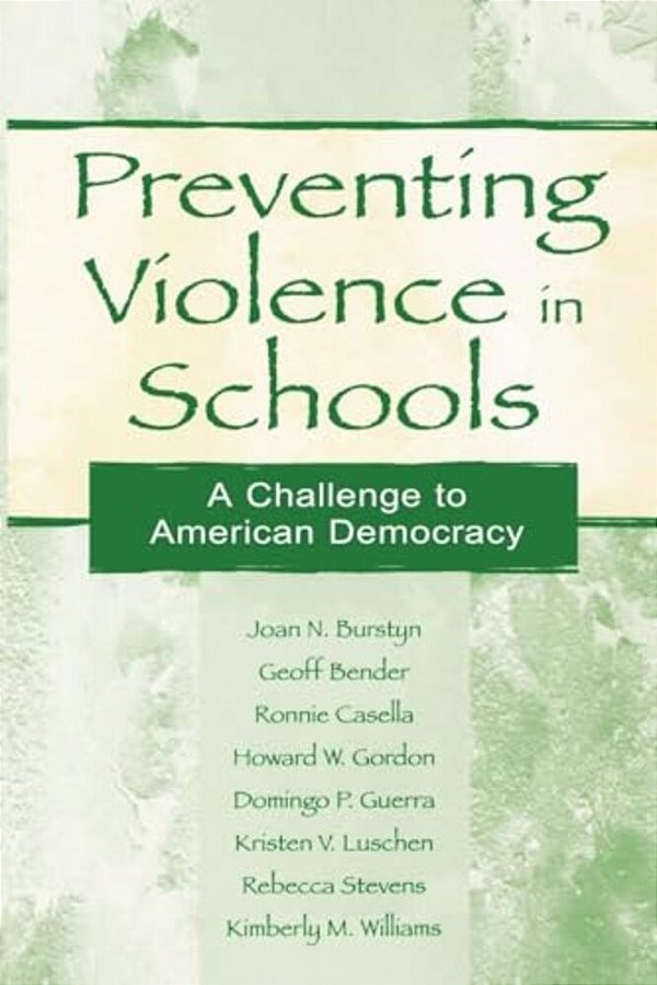 Preventing Violence In Schools: A Challenge To American Democracy-..