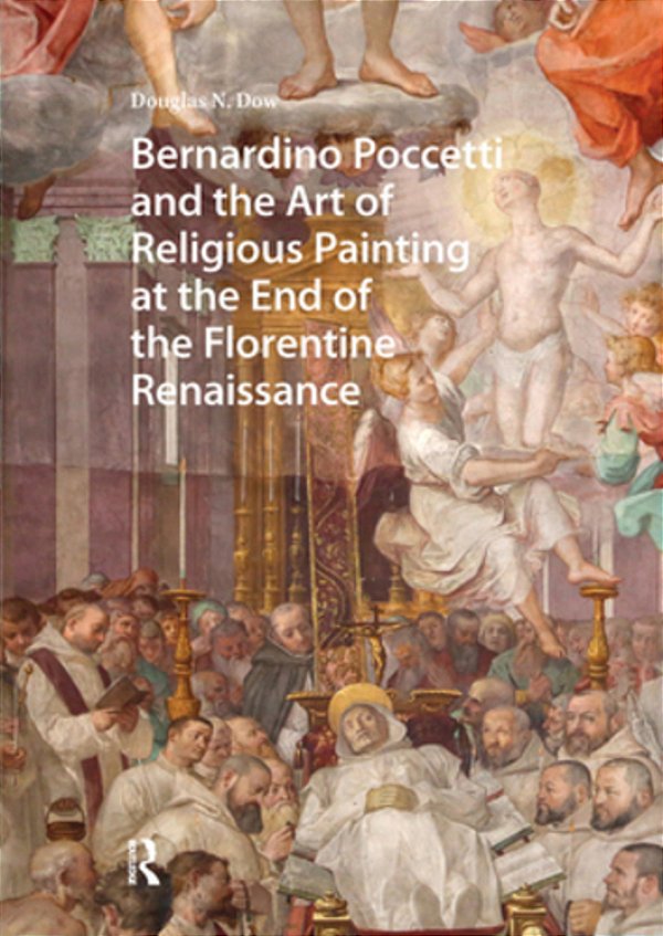 Bernardino Poccetti And The Art Of Religious Painting At The End Of The Florentine Renaissance-..