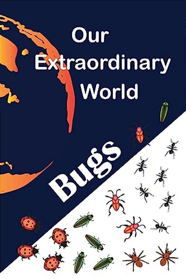 Our Extraordinary World: Bugs-..