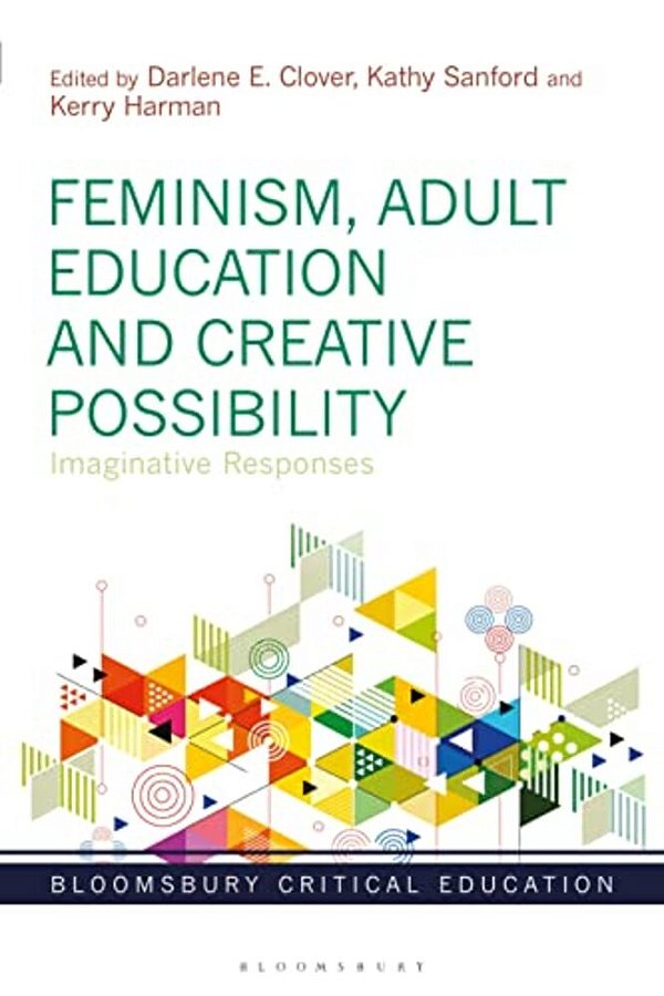 Feminism, Adult Education And Creative Possibility: Imaginative Responses-..