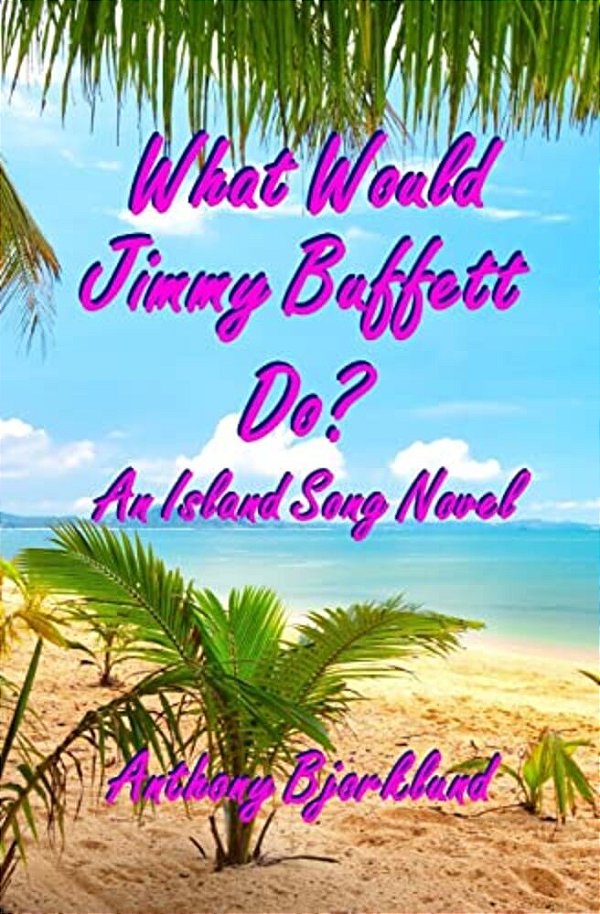 What Would Jimmy Buffett Do?: An Island Song Novel-..
