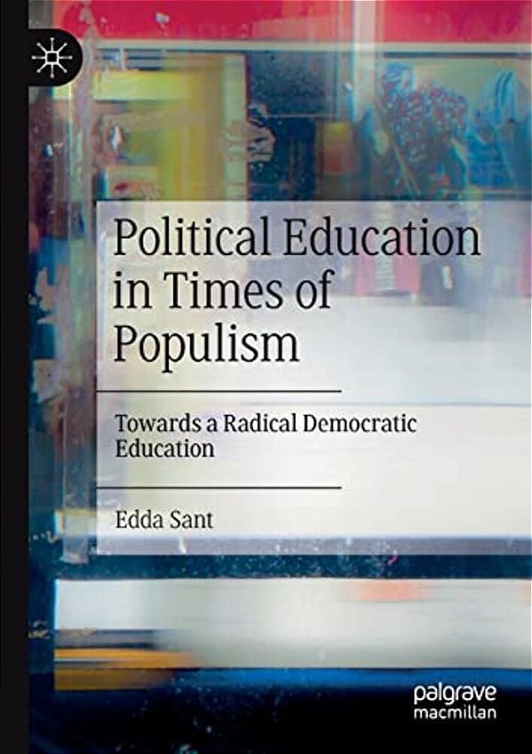 Political Education In Times Of Populism: Towards A Radical Democratic Education-..