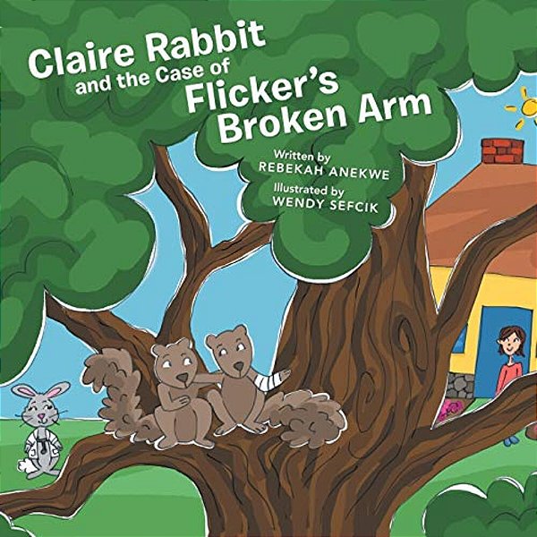 Claire Rabbit And The Case Of Flicker's Broken Arm-..