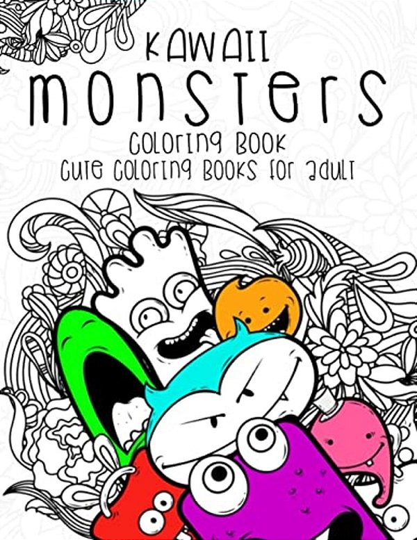 Kawaii Monsters Coloring Book: Cute Coloring Books For Adults - Coloring Pages For Adults And Kids (Anime And Manga Coloring Books) Girls Coloring Boo-..