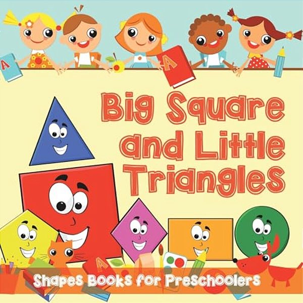 Big Squares And Little Triangles!: Shapes Books For Preschoolers-..