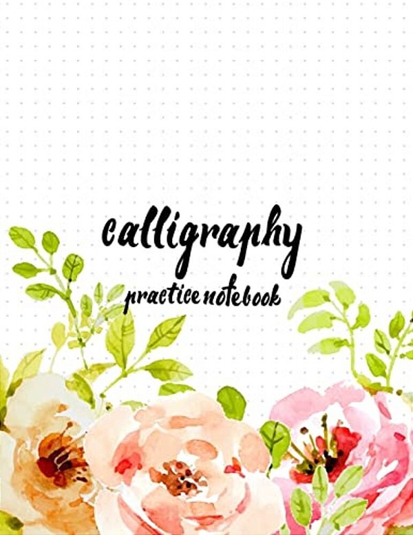 Calligraphy Practice Notebook: Hand Lettering: Calligraphy Workbook: Watercolor Flower Pink: (Training, Exercises And Practice: Lettering Calligraphy-..