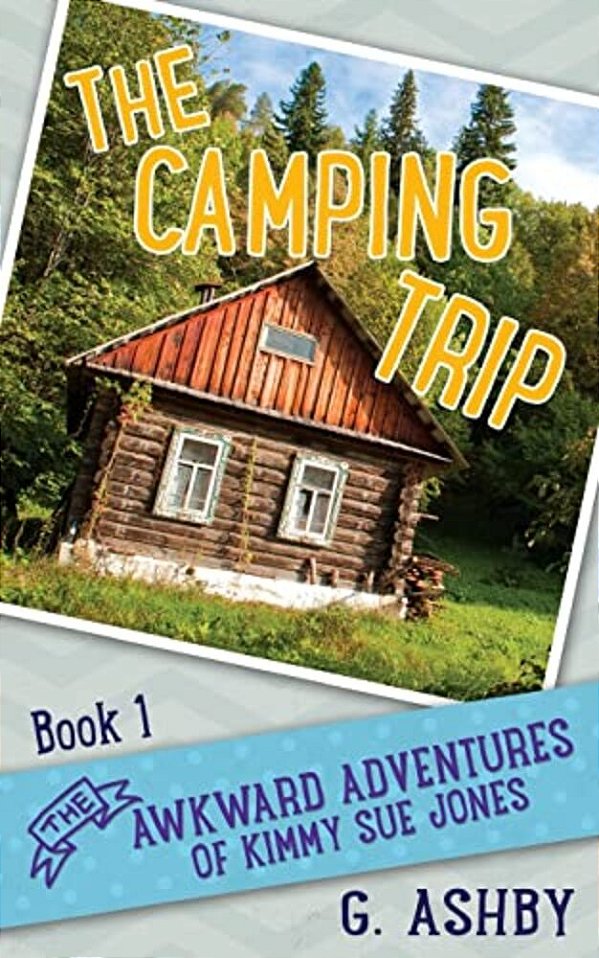 The Awkward Adventures Of Kimmy Sue Jones, Book 1: The Camping Trip-..