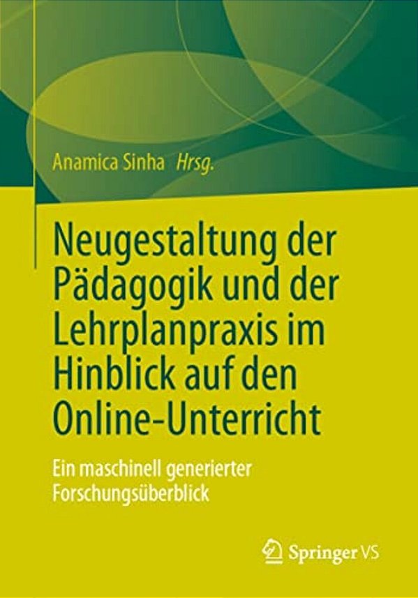 Neugestaltung Der Pädagogik Und Der Lehrplanpraxis Im Hinblick Auf Den Online-Unterricht: Ein Maschinell Generierter Forschungsüberblick-..