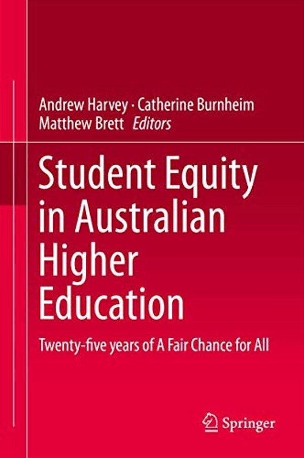 Student Equity In Australian Higher Education: Twenty-Five Years Of A Fair Chance For All-..