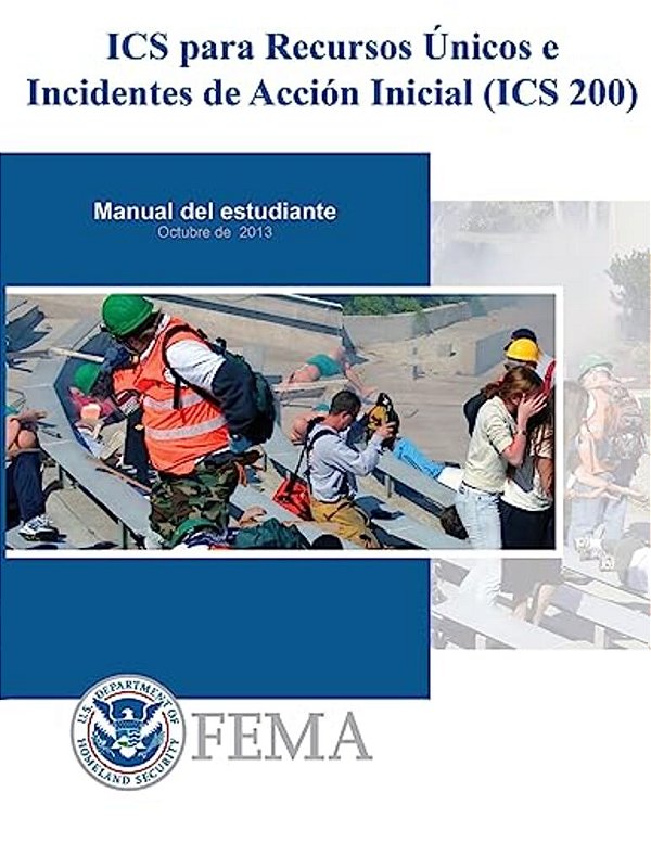 Is-0200b - Ics Para Recursos Unicos E Incidentes De Accion Inicial (Ics 200): Manual De Estudiante-..