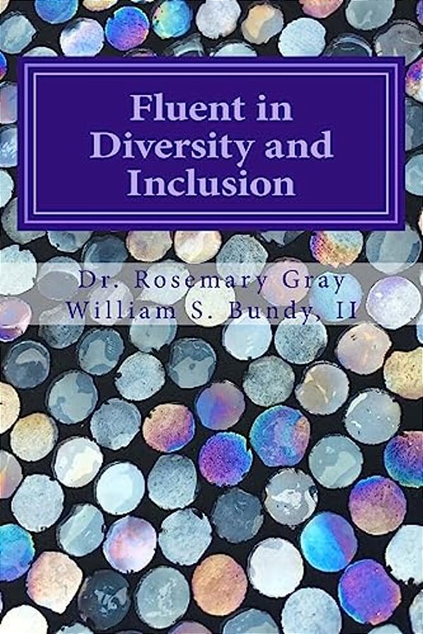 Fluent In Diversity And Inclusion: Guidelines For Becoming Fluent In Diversity And Inclusion-..