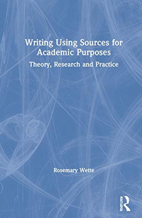 Writing Using Sources For Academic Purposes: Theory, Research And Practice-..