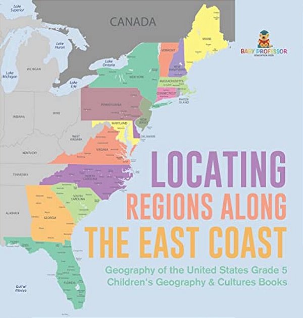 Locating Regions Along The East Coast Geography Of The United States Grade 5 Children's Geography & Cultures Books-..