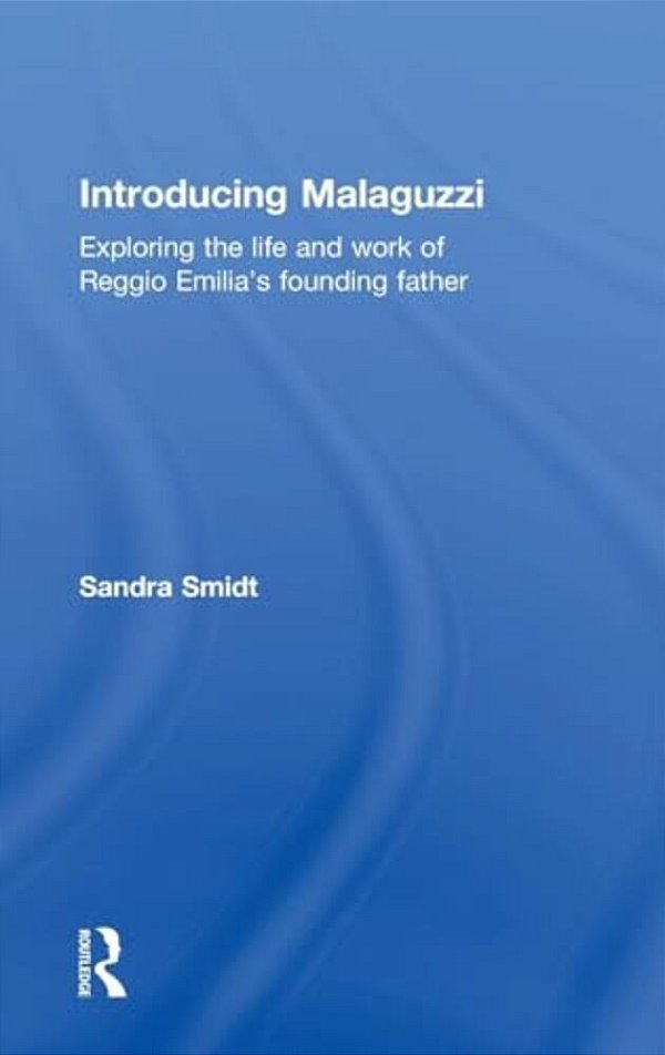 Introducing Malaguzzi: Exploring The Life And Work Of Reggio Emilia's Founding Father-..
