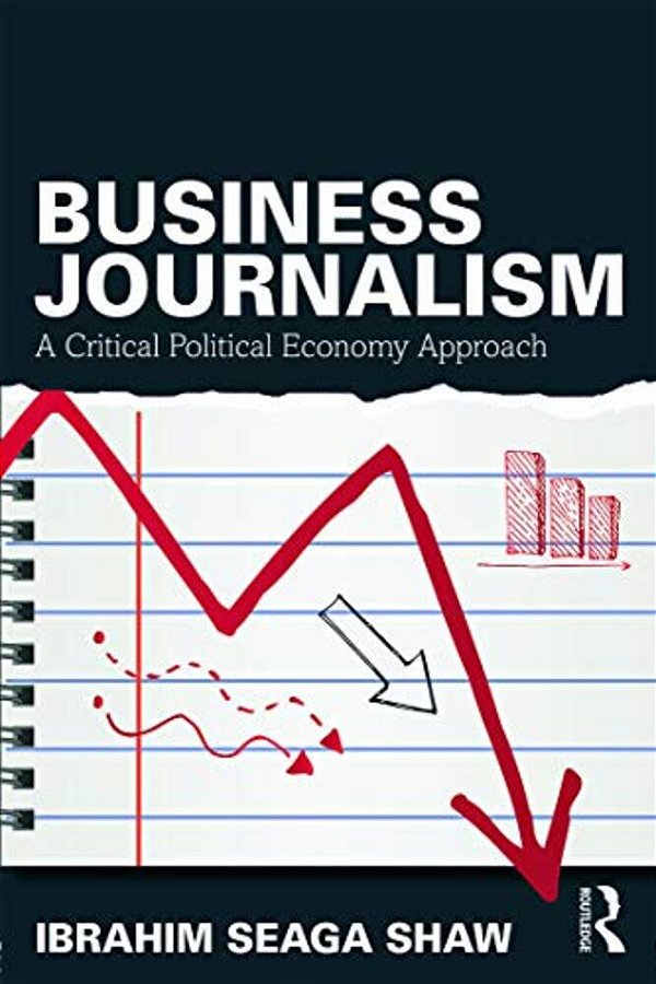 Business Journalism: A Critical Political Economy Approach-..