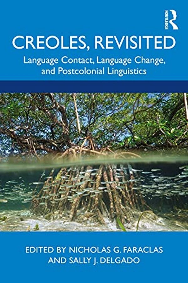 Creoles, Revisited: Language Contact, Language Change, And Postcolonial Linguistics-..