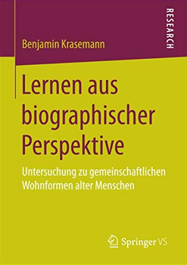 Lernen Aus Biographischer Perspektive: Untersuchung Zu Gemeinschaftlichen Wohnformen Alter Menschen-..