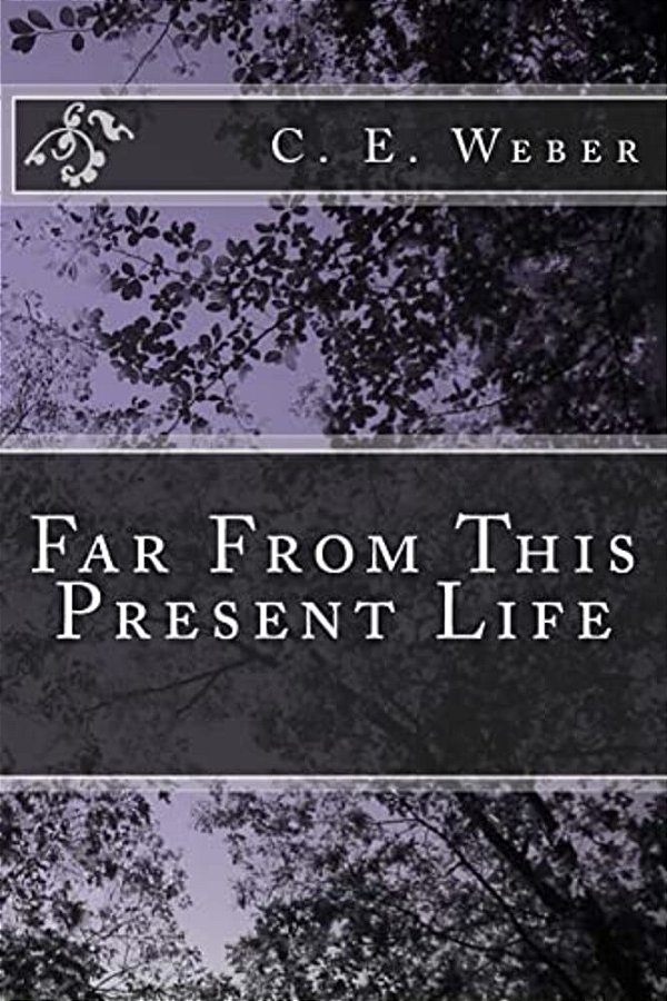Far From This Present Life-..