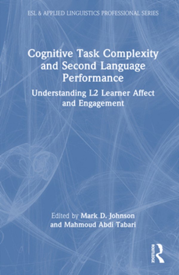 Cognitive Task Complexity And Second Language Performance: Understanding L2 Learner Affect And Engagement-..