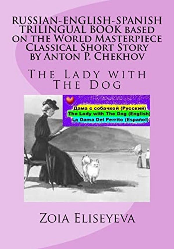 Russian-English-spanish Trilingual Book Based On The World Masterpiece Classical Short Story By Anton P. Chekhov: The Lady With The Dog-..