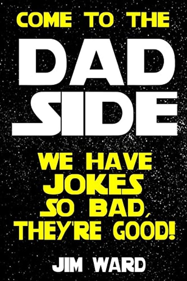 Come To The Dad Side - We Have Jokes So Bad, They'Re Good: Dad Jokes Gift Idea Book-..