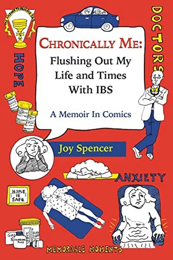 Chronically Me: Flushing Out My Life And Times With Ibs: A Memoir In Comics-..