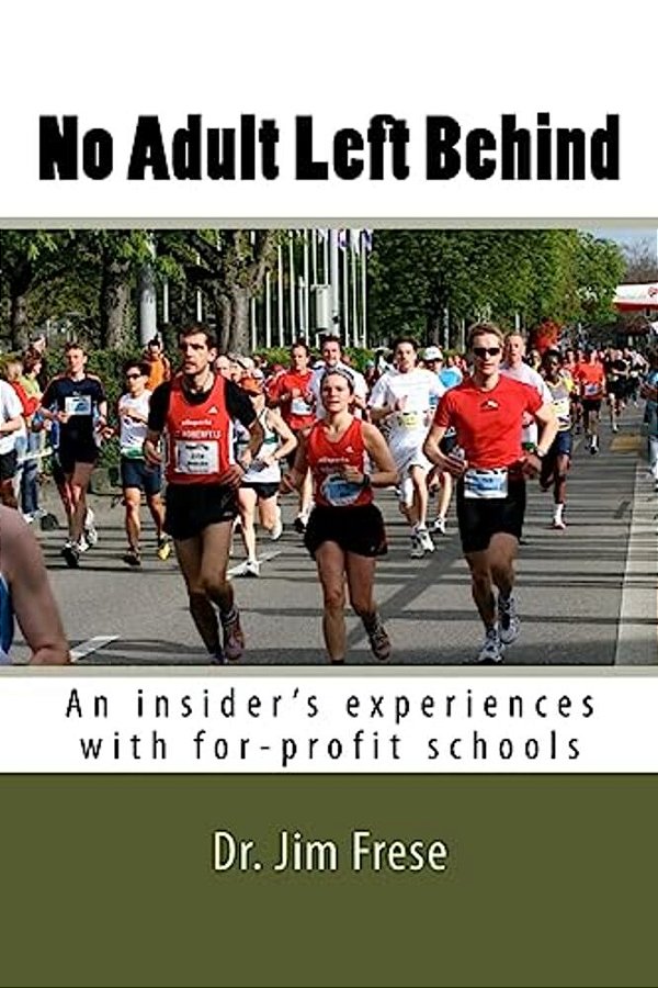 No Adult Left Behind: An Insider's Experiences With For-Profit Schools-..
