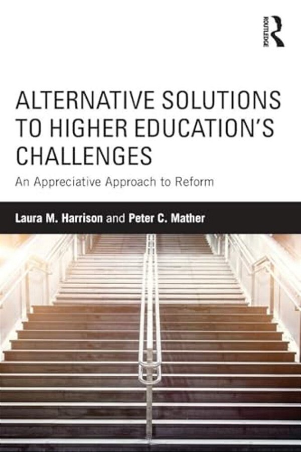 Alternative Solutions To Higher Education's Challenges: An Appreciative Approach To Reform-..