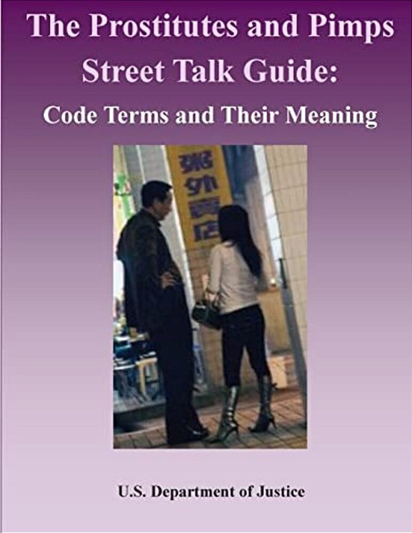 The Prostitutes And Pimps Street Talk Guide: Code Terms And Their Meaning-..