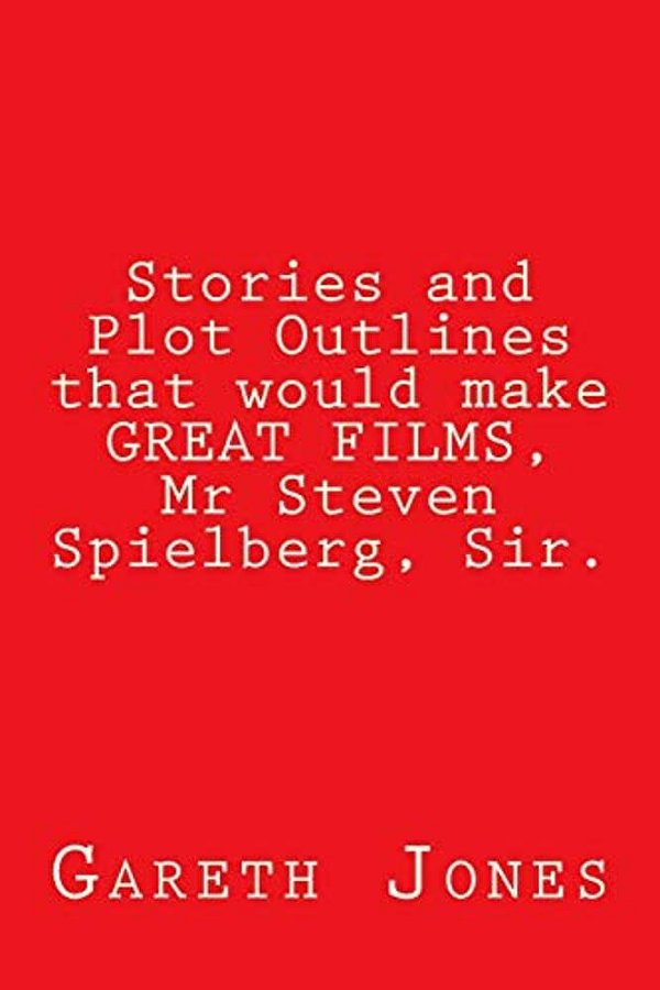 Stories And Plot Outlines That Would Make Great Films, Mr Steven Spielberg, Sir. -..