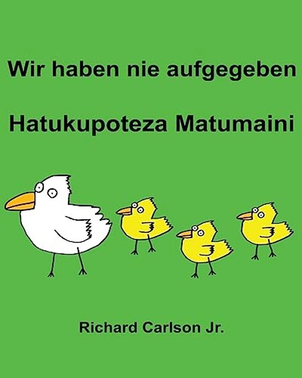 Wir Haben Nie Aufgegeben Hatukupoteza Matumaini: Ein Bilderbuch Für Kinder Deutsch-Swahili (Zweisprachige Ausgabe)-..