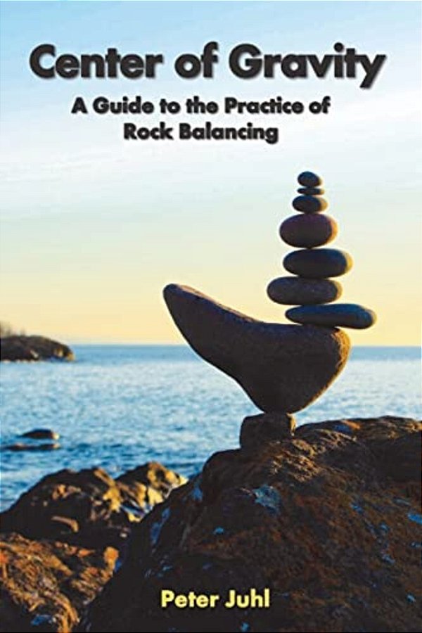Center Of Gravity: A Guide To The Practice Of Rock Balancing-..