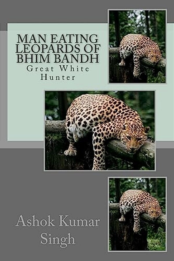Man Eating Leopards Of Bhim Bandh: Great White Hunter-..